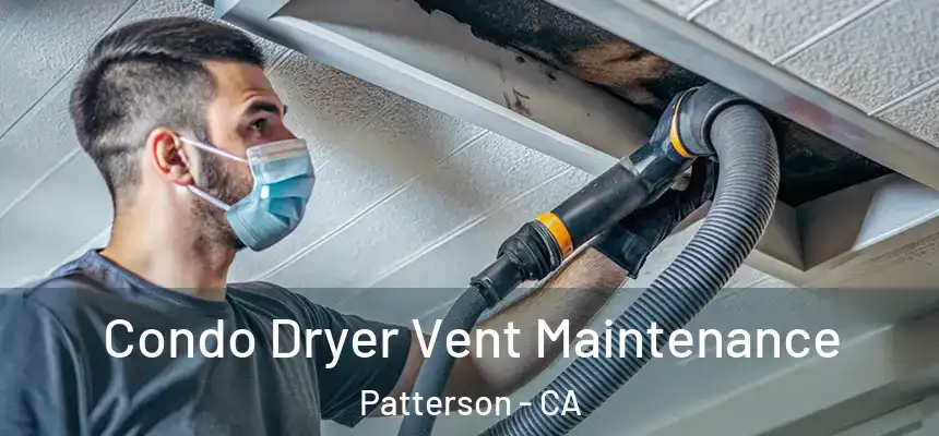  Condo Dryer Vent Maintenance Patterson - CA