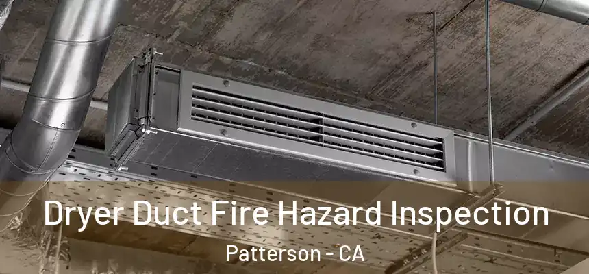  Dryer Duct Fire Hazard Inspection Patterson - CA
