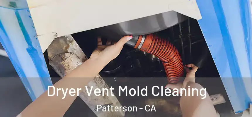  Dryer Vent Mold Cleaning Patterson - CA