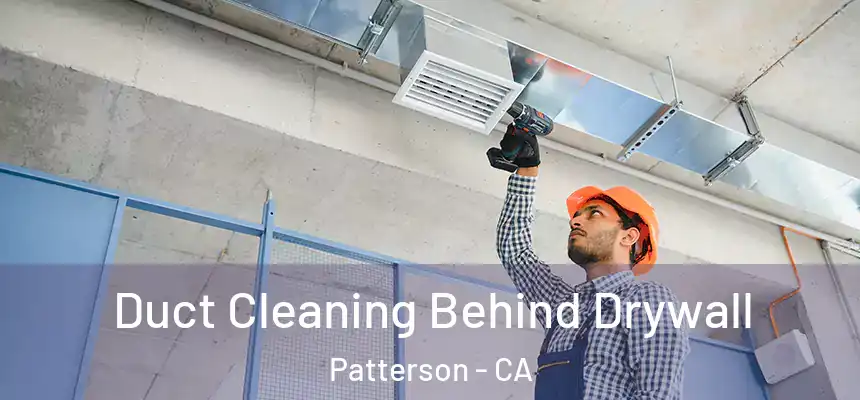  Duct Cleaning Behind Drywall Patterson - CA