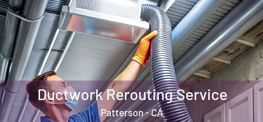 Ductwork Rerouting Service Patterson - CA