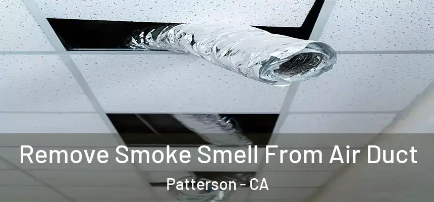 Remove Smoke Smell From Air Duct Patterson - CA