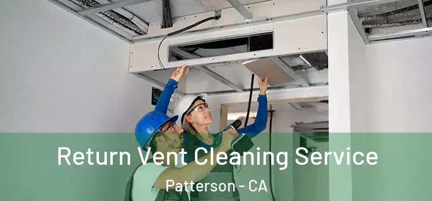 Return Vent Cleaning Service Patterson - CA